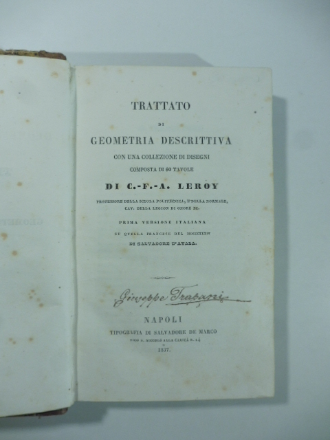 Trattato di geometria descrittiva con una collezione di disegni composta di 60 tavole di C.F.A. Leroy...Prima versione italiana...